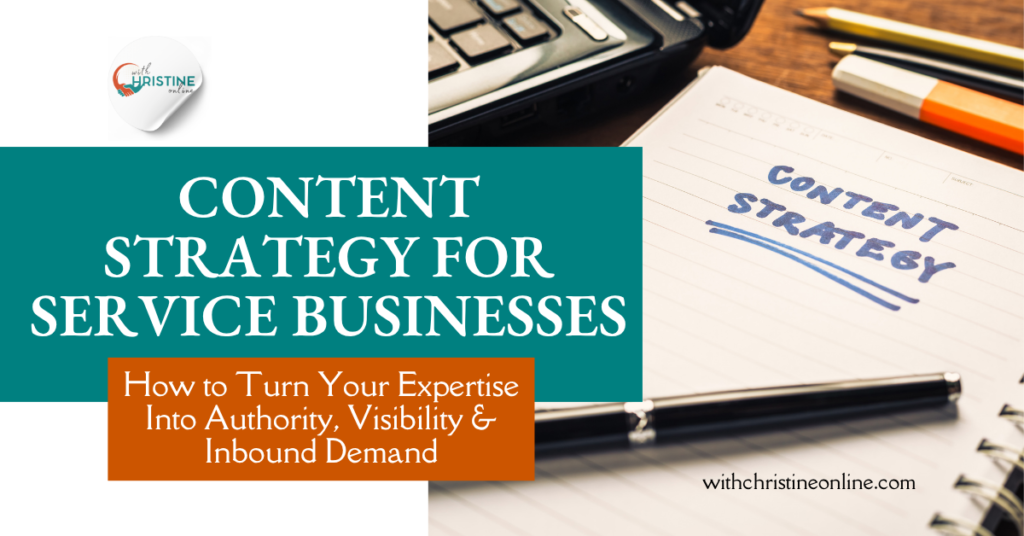 Content Strategy for Service Businesses: How to Turn Your Expertise Into Authority, Visibility & Inbound Demand